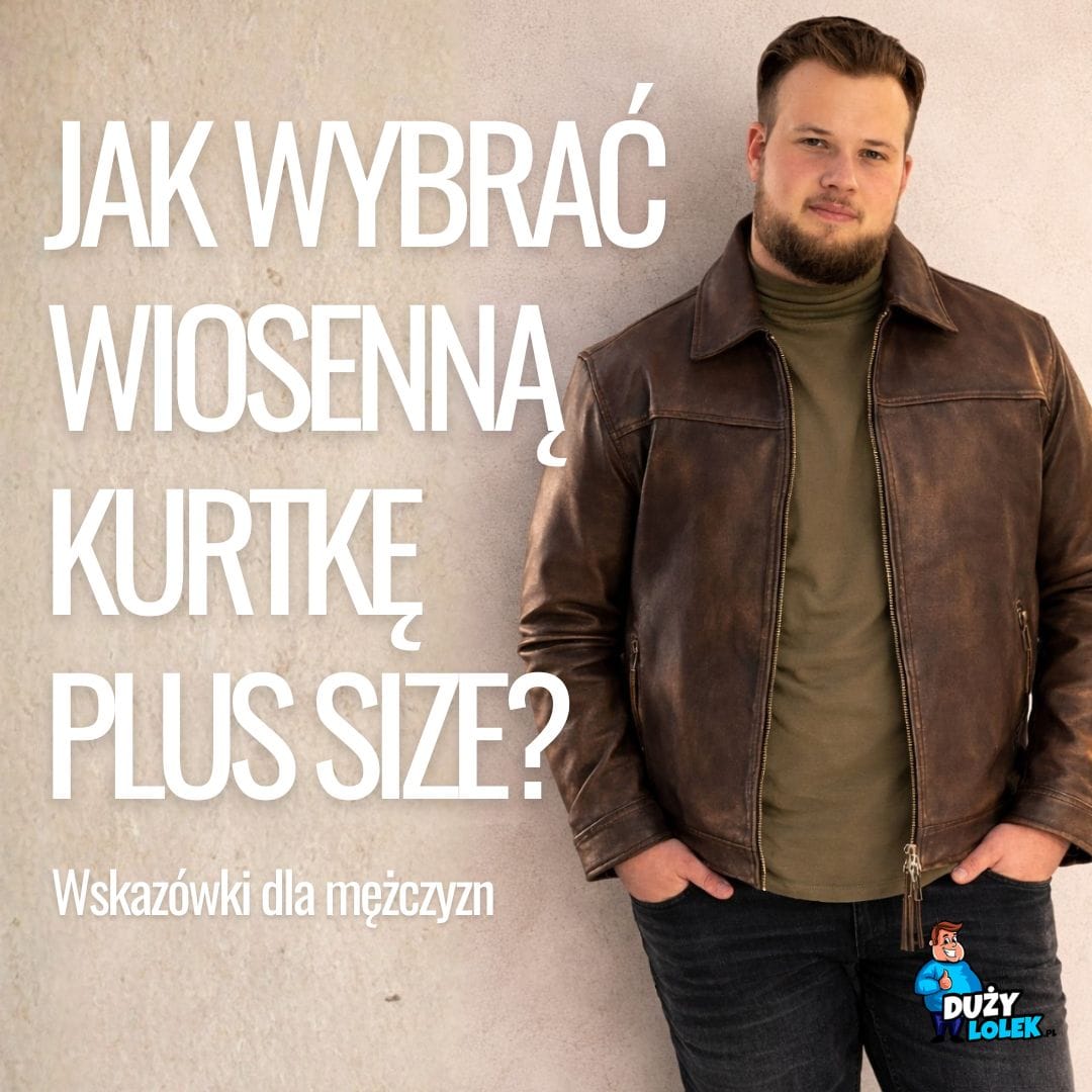 Wiosna w rozmiarze 3XL+? Wybierz kurtkę, która nie krępuje Twoich ruchów!