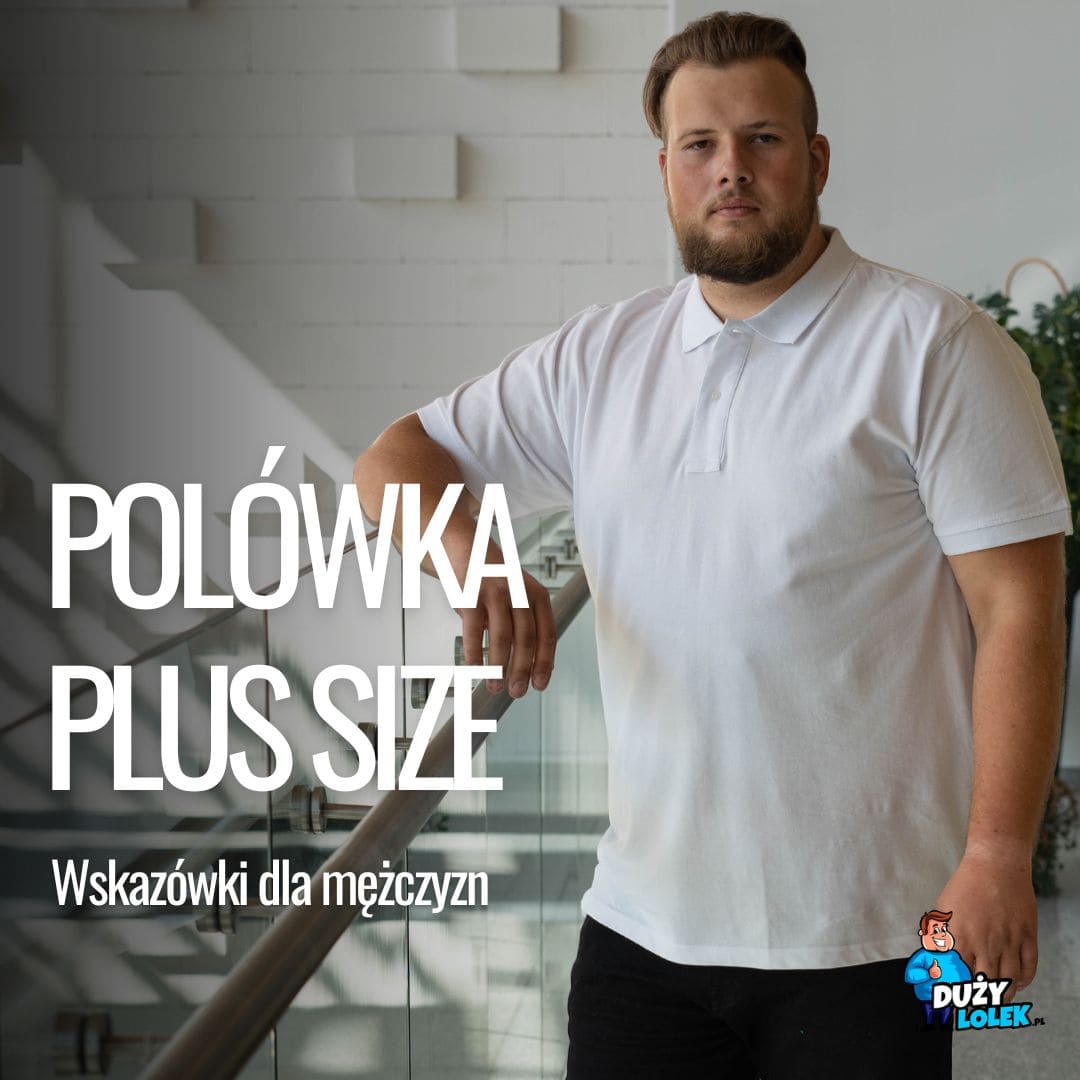 Polówka męska plus size – jak ją nosić, gdzie zakładać i o co chodzi z tą kieszonką?