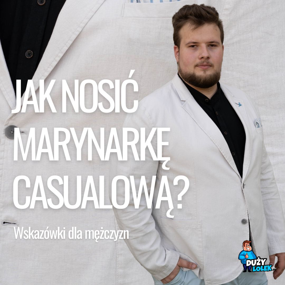 Jak nosić marynarkę casualową? Praktyczne porady dla każdego stylu