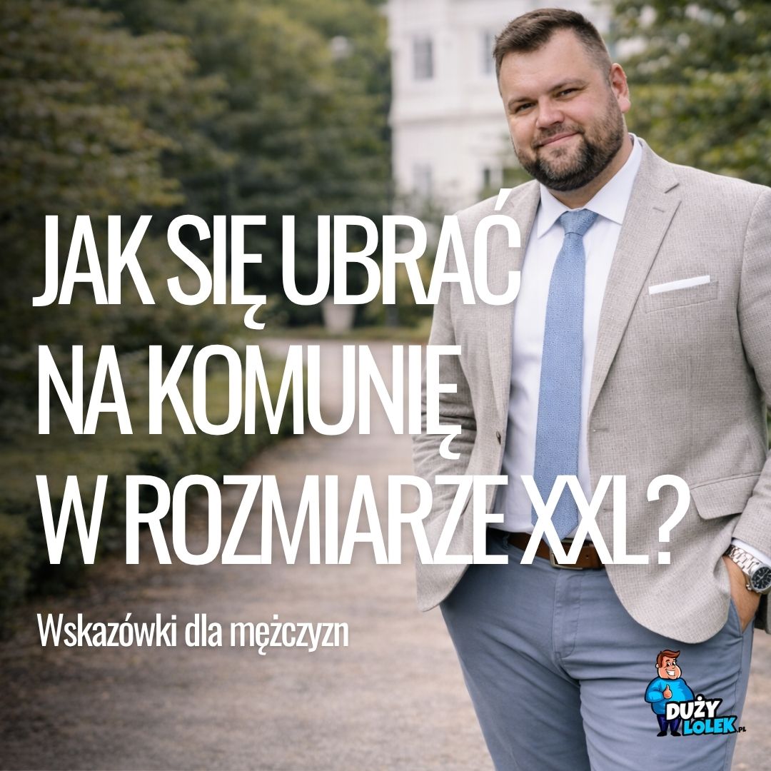 Jak się ubrać na komunię w rozmiarze XXL? Poradnik dla Taty, Chrzestnego i Gościa